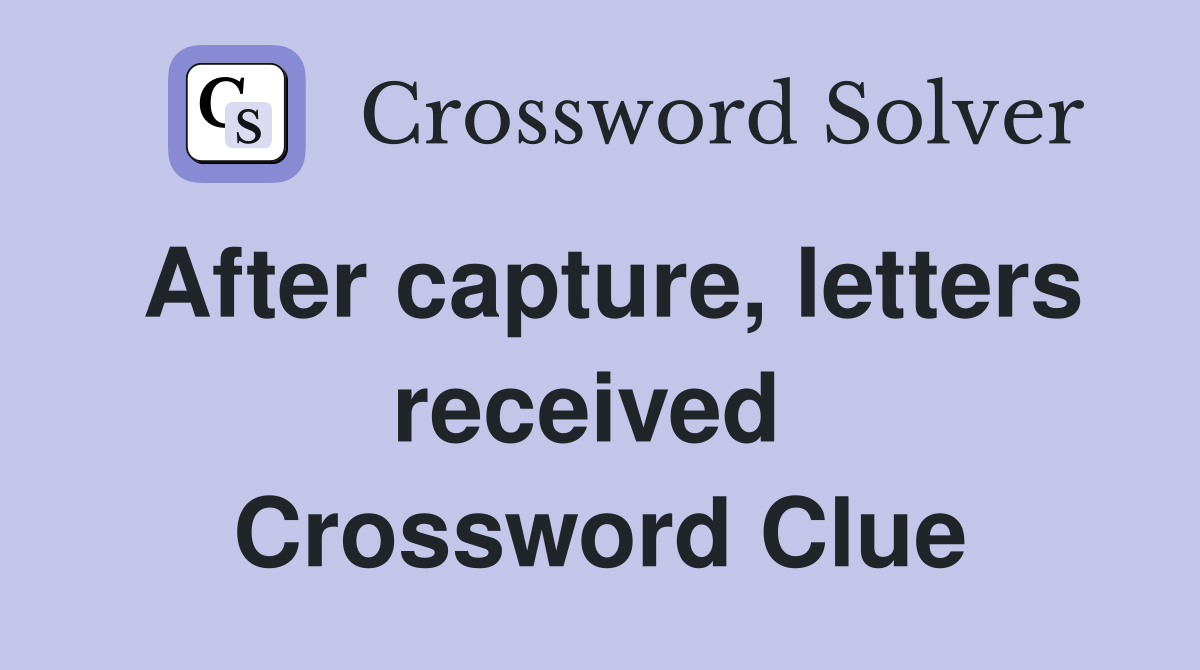 After capture, letters received  Crossword Clue