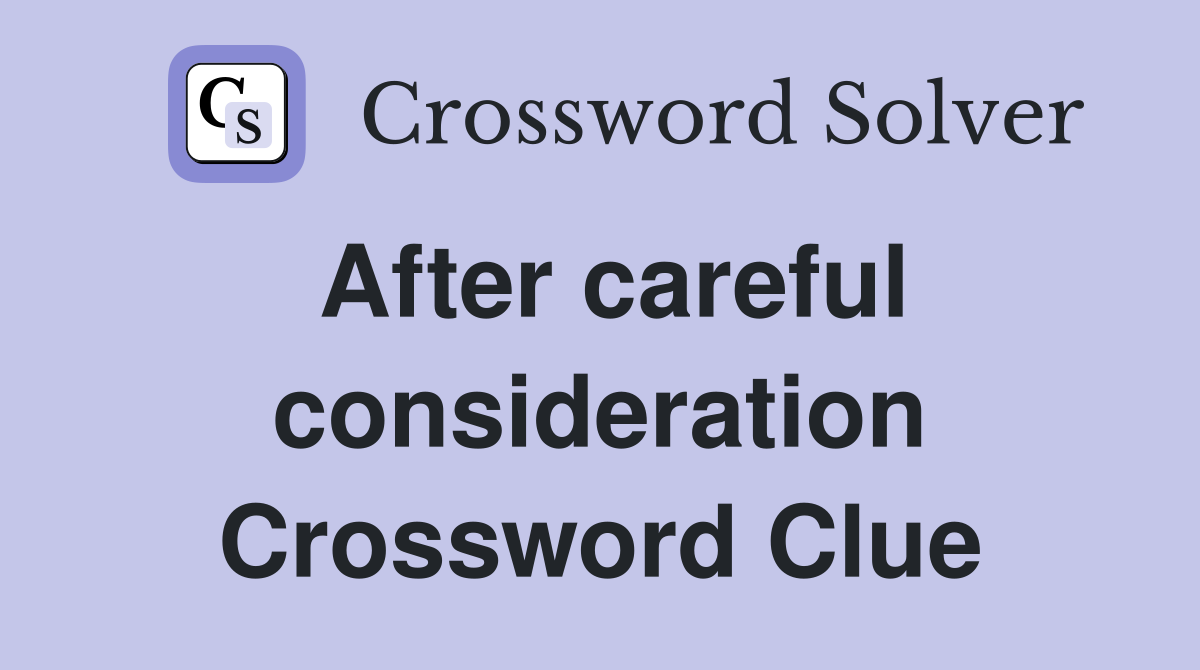 After careful consideration Crossword Clue