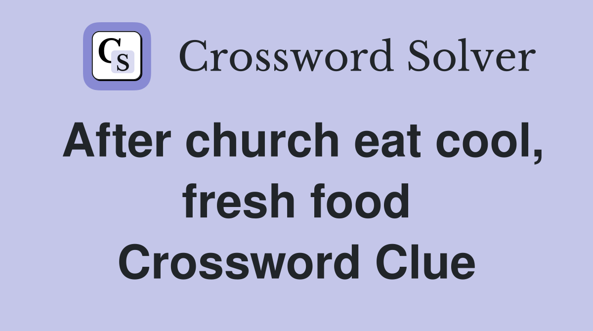 After church eat cool, fresh food Crossword Clue