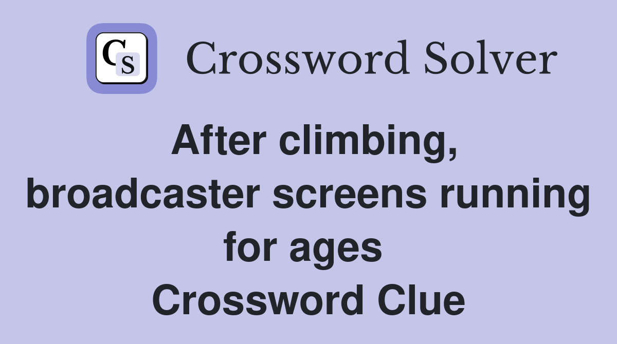 After climbing, broadcaster screens running for ages  Crossword Clue