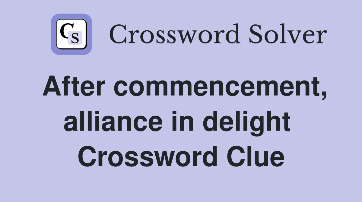 After commencement, alliance in delight  Crossword Clue