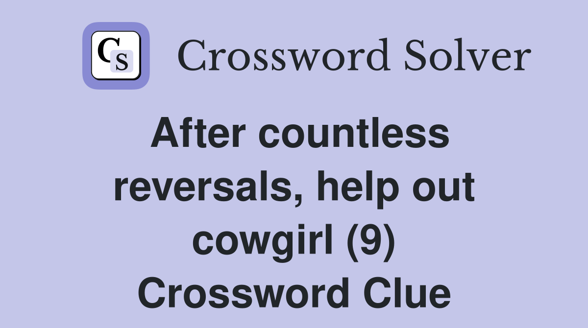 After countless reversals, help out cowgirl (9) Crossword Clue
