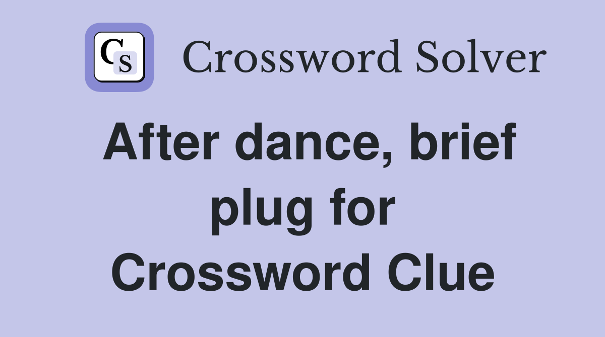 After dance, brief plug for Crossword Clue