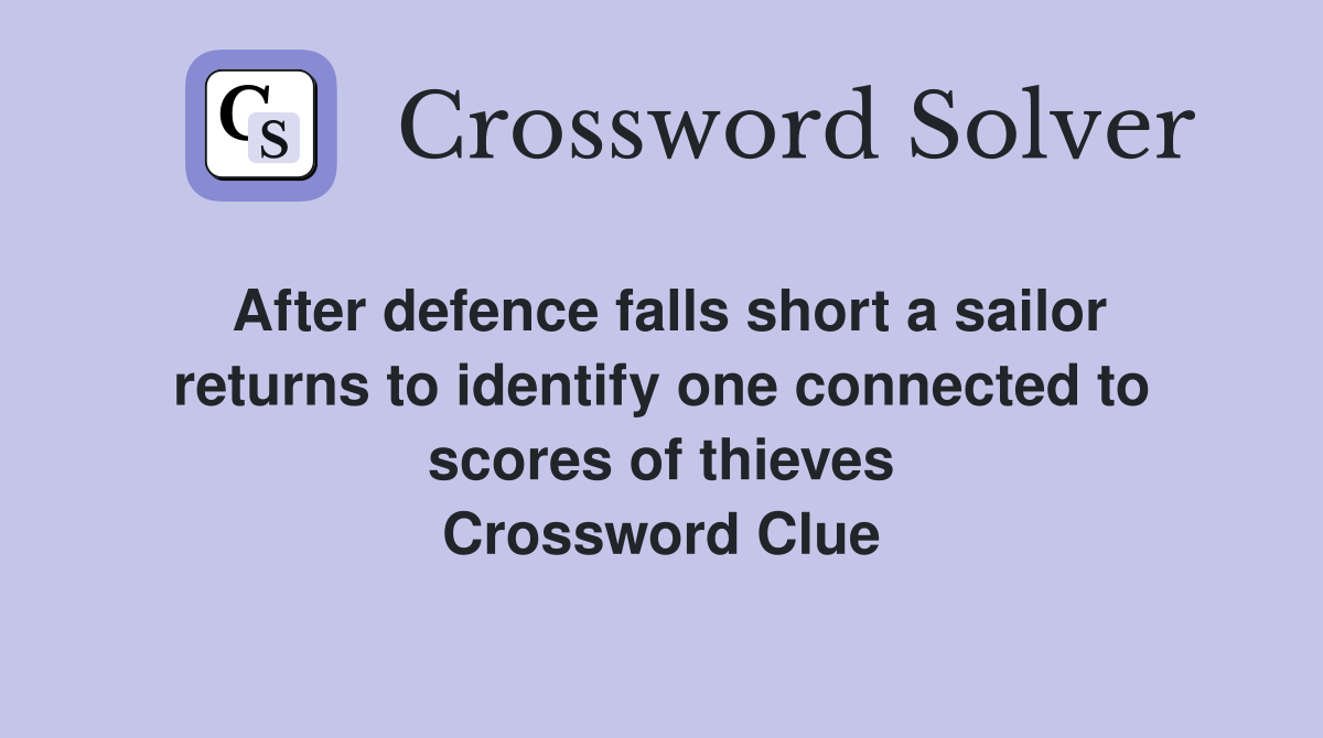 After defence falls short a sailor returns to identify one connected to scores of thieves Crossword Clue