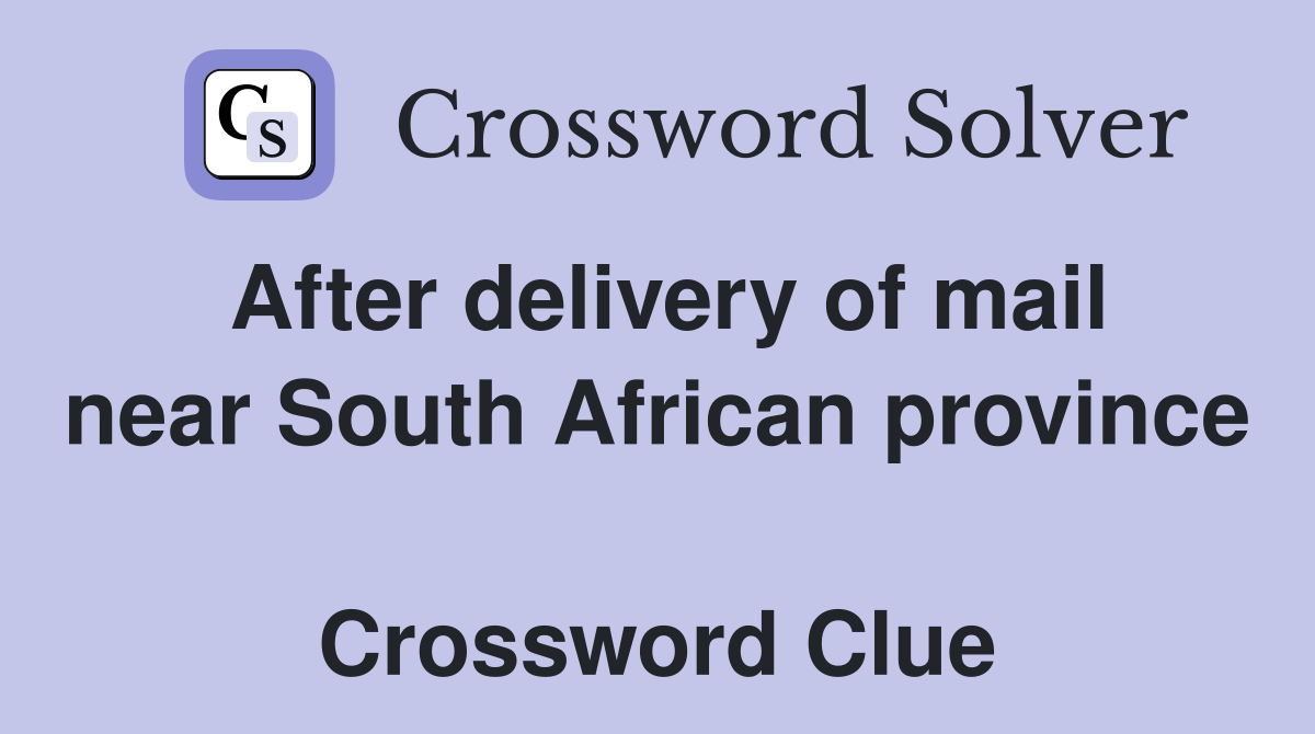 After delivery of mail near South African province  Crossword Clue