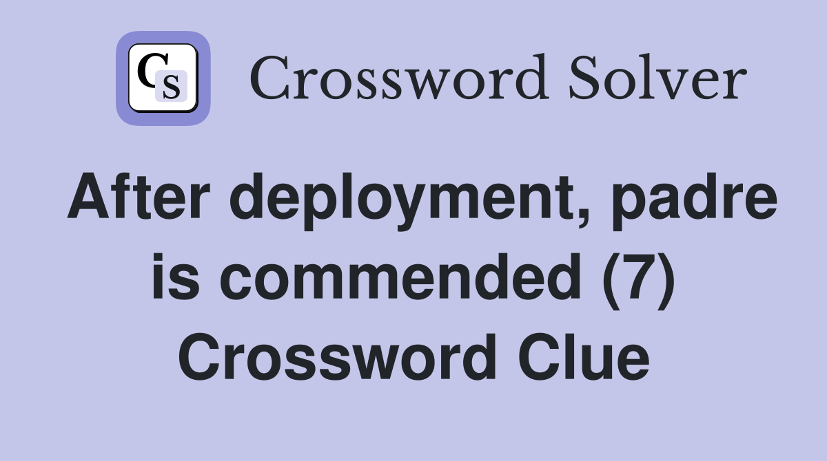 After deployment, padre is commended (7) Crossword Clue