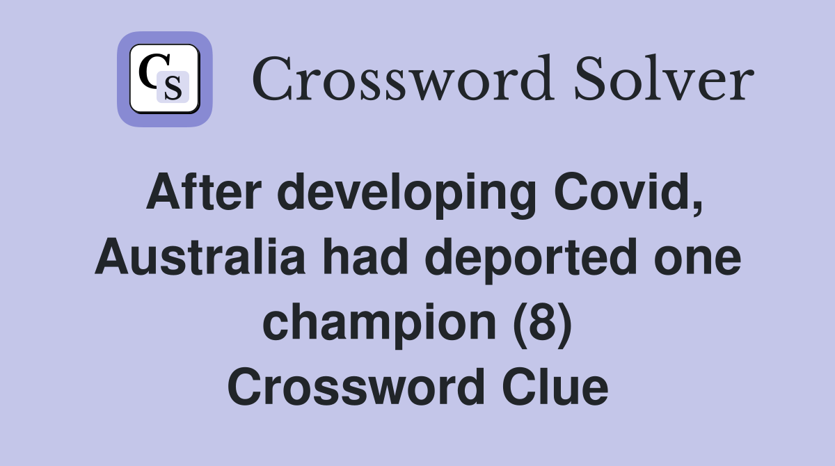 After developing Covid, Australia had deported one champion (8) Crossword Clue