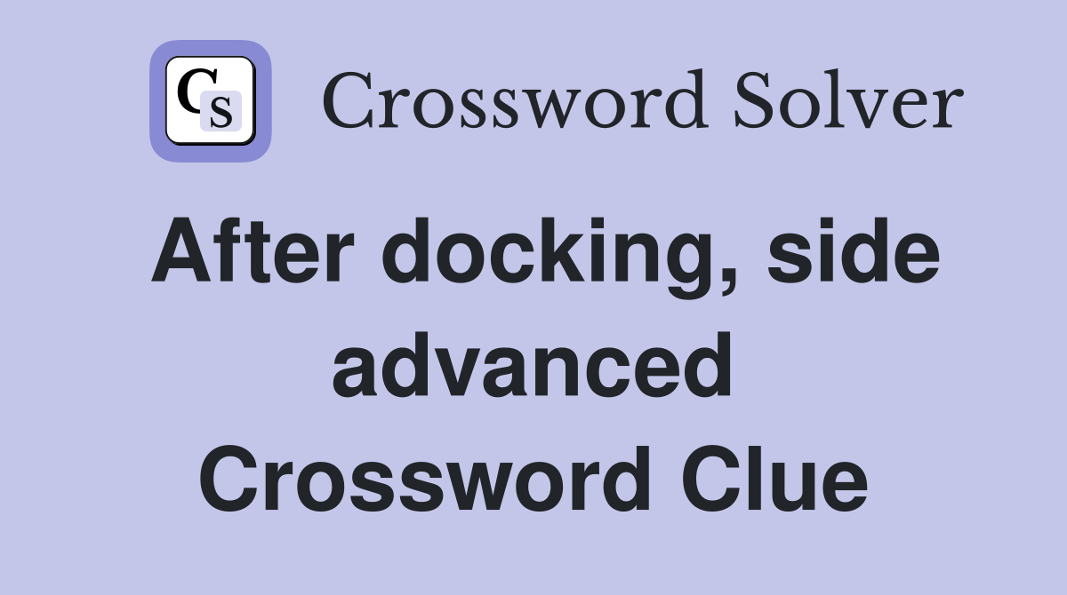 After docking, side advanced Crossword Clue