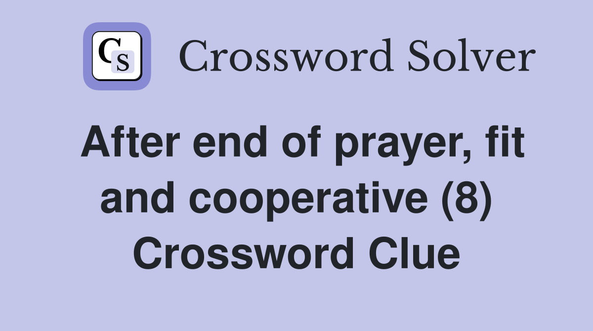 After end of prayer, fit and cooperative (8) Crossword Clue