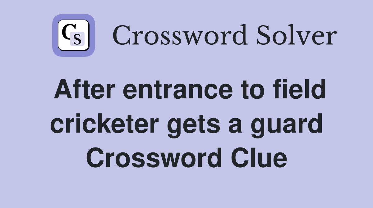 After entrance to field cricketer gets a guard Crossword Clue