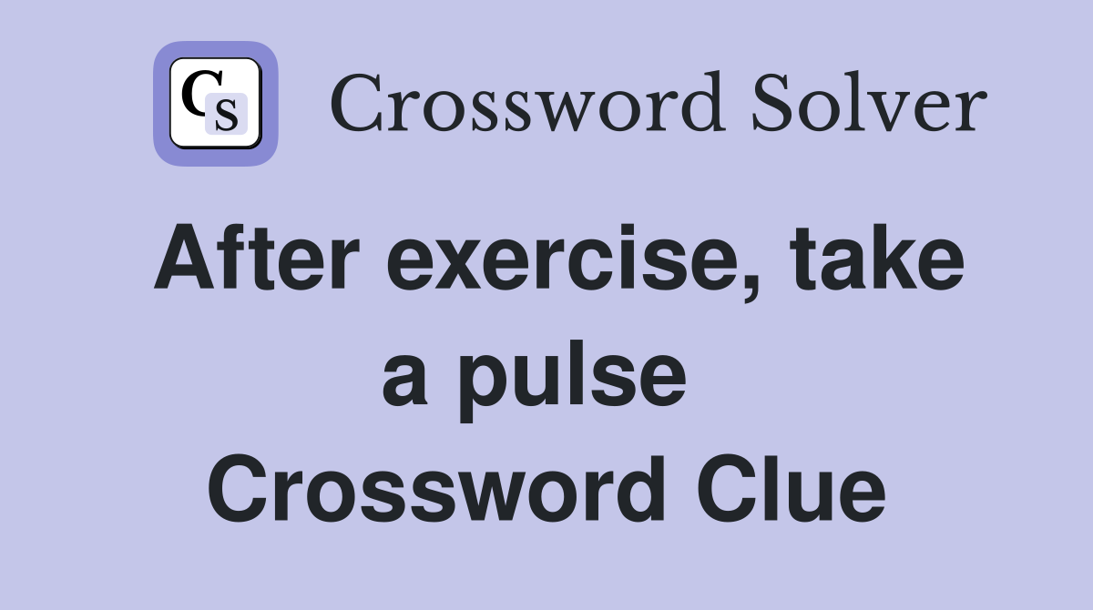 After exercise, take a pulse  Crossword Clue