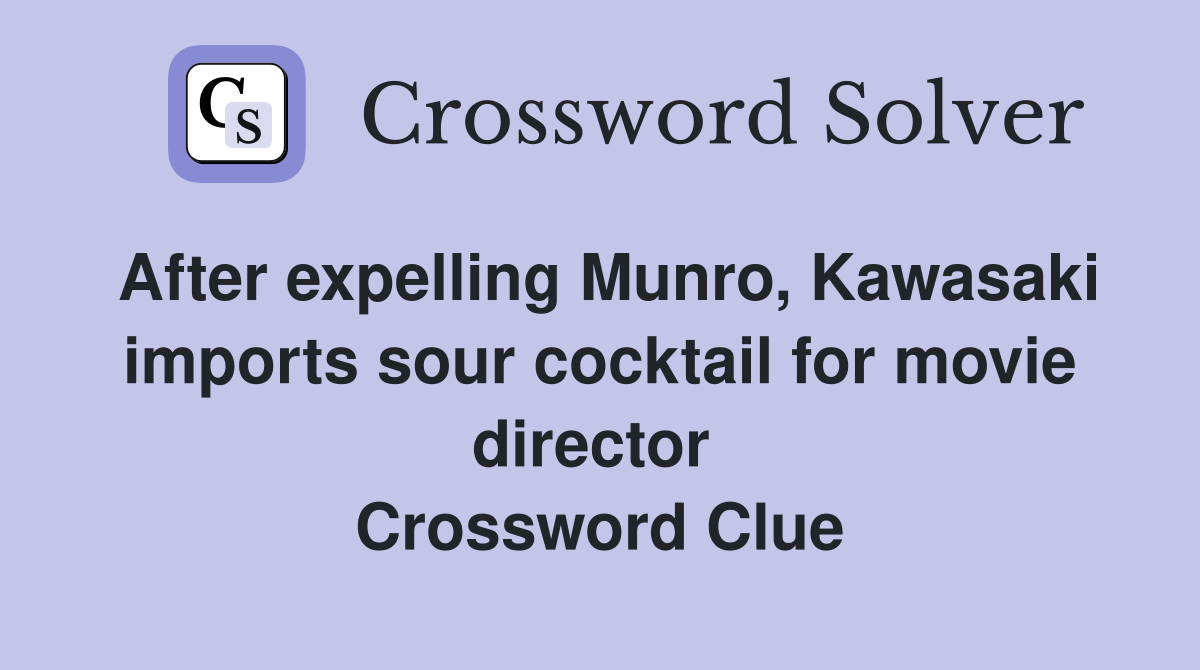 After expelling Munro, Kawasaki imports sour cocktail for movie director  Crossword Clue