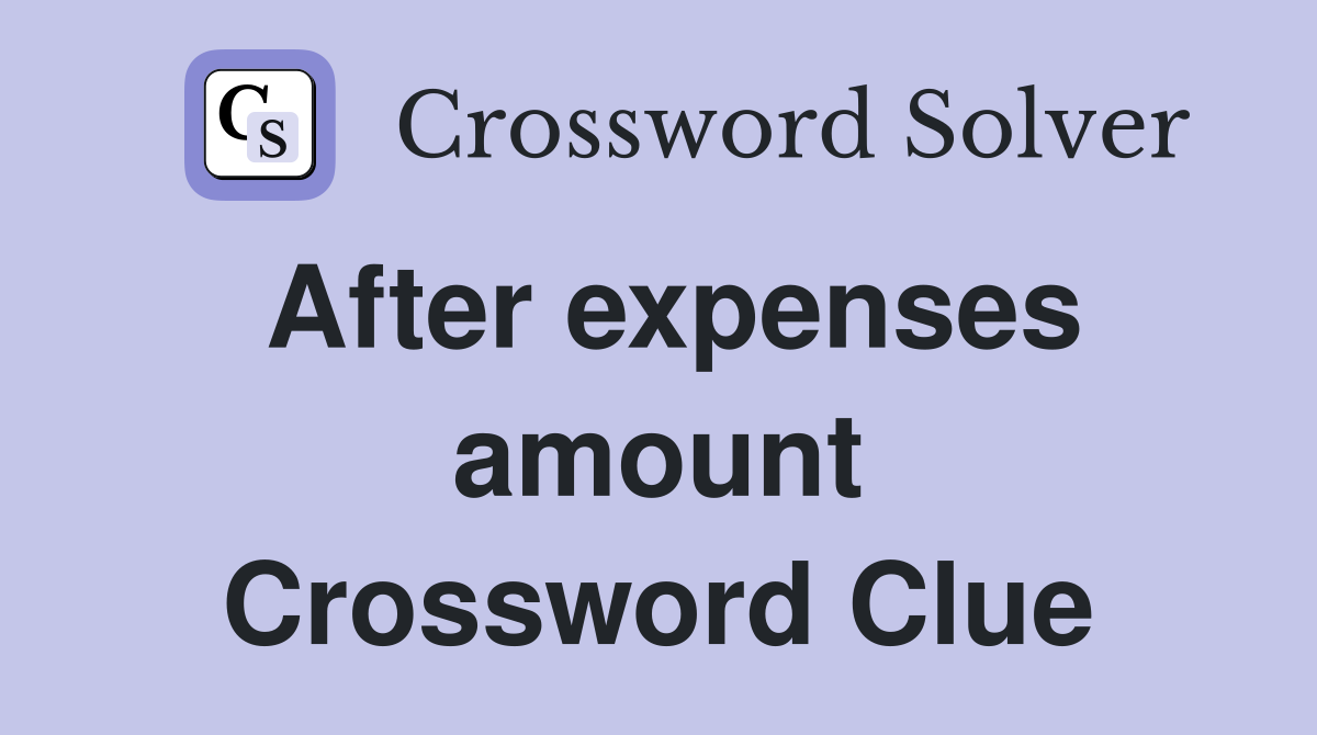 After expenses amount Crossword Clue