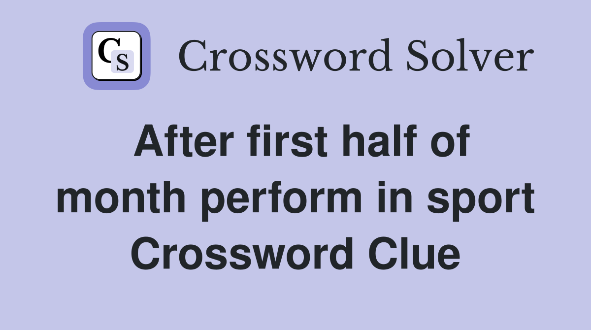 After first half of month perform in sport Crossword Clue