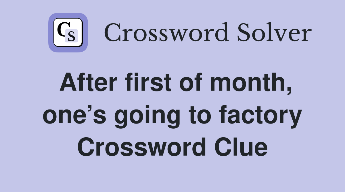 After first of month, one’s going to factory Crossword Clue