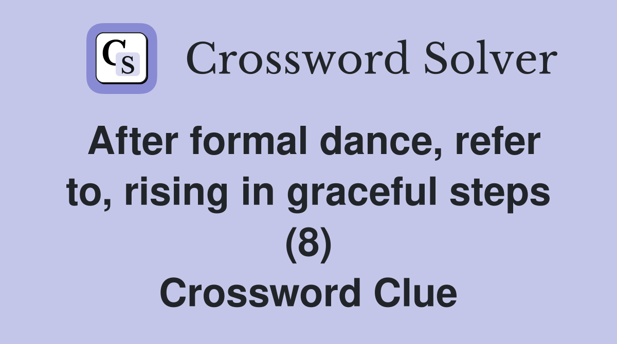 After formal dance, refer to, rising in graceful steps (8) Crossword Clue