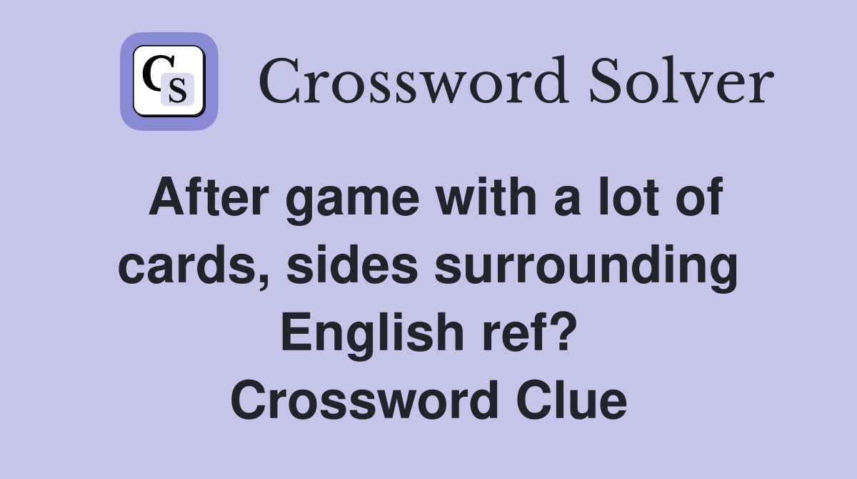 After game with a lot of cards, sides surrounding English ref? Crossword Clue