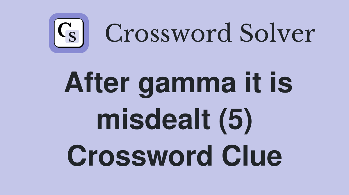 After gamma it is misdealt (5) Crossword Clue