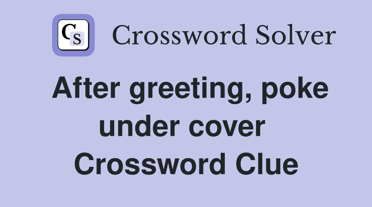 After greeting, poke under cover  Crossword Clue