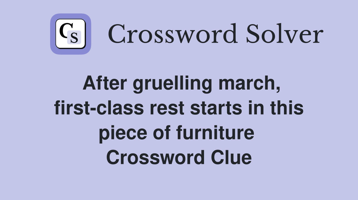 After gruelling march, first-class rest starts in this piece of furniture  Crossword Clue