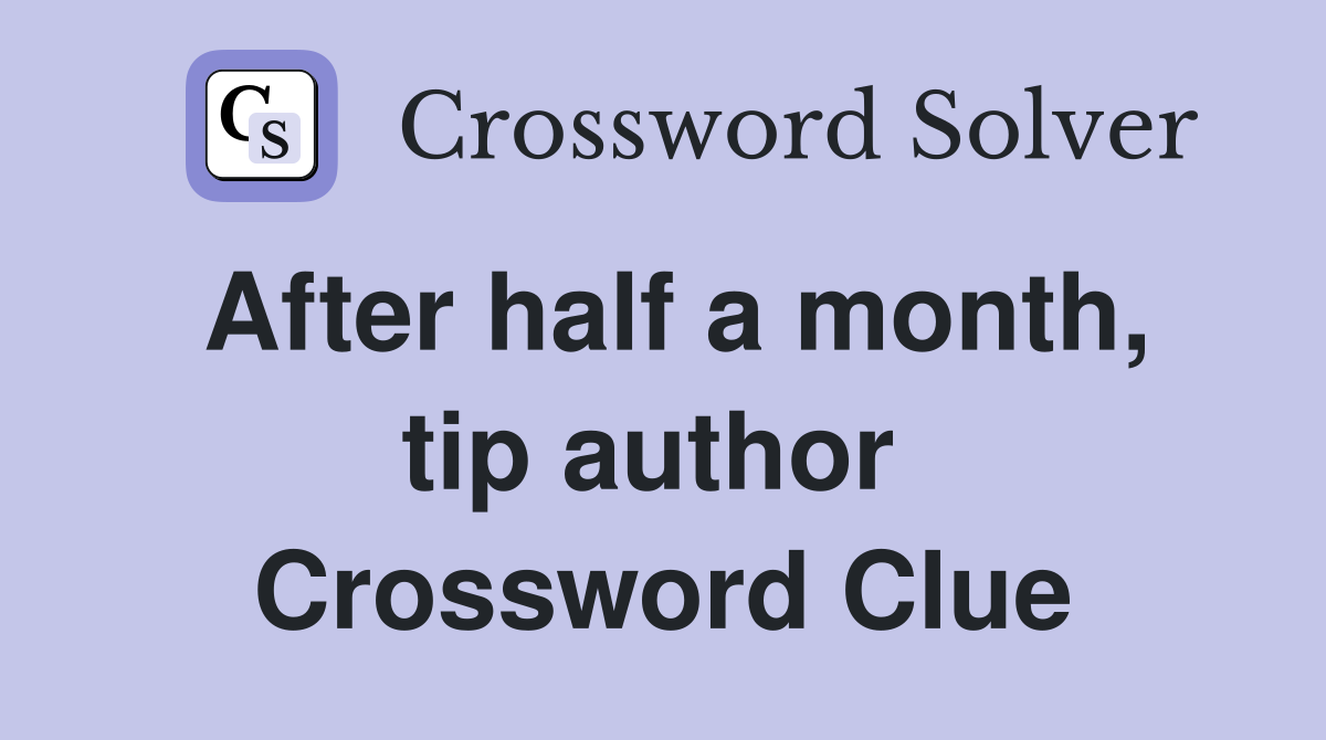 After half a month, tip author  Crossword Clue