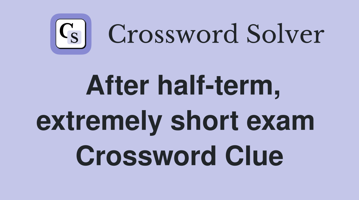 After half-term, extremely short exam  Crossword Clue