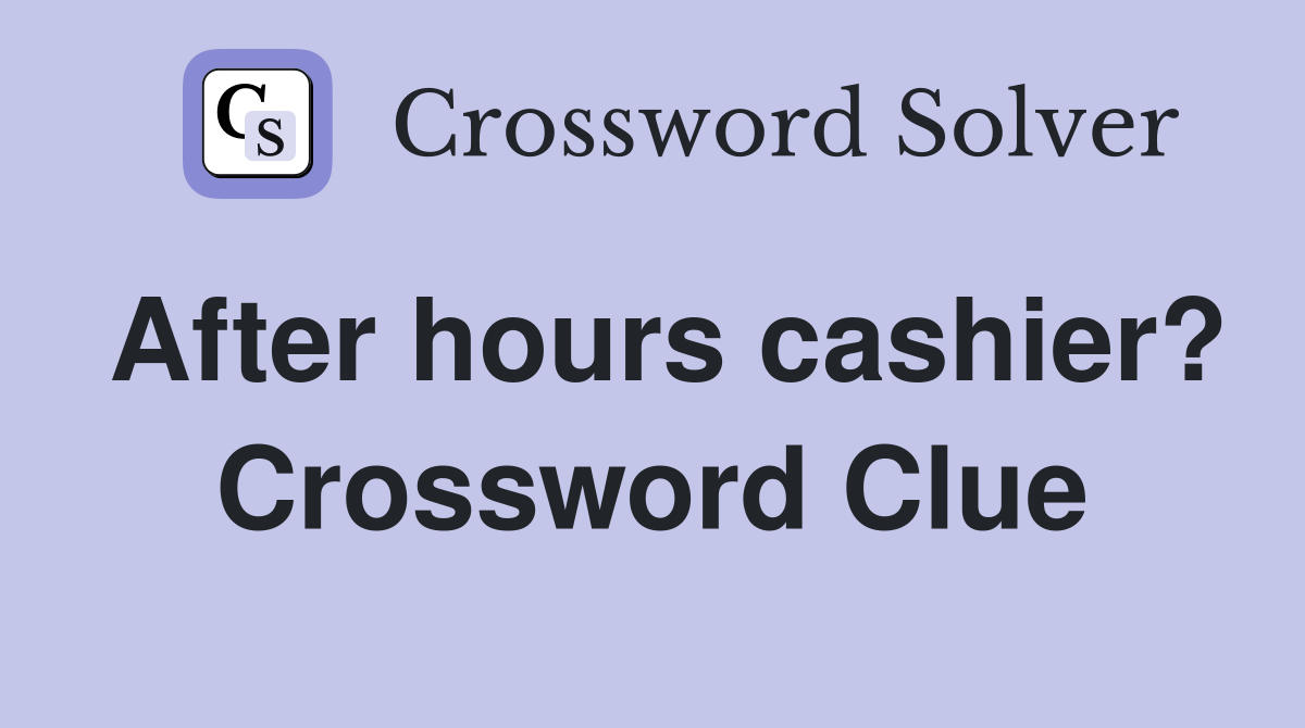 After hours cashier? Crossword Clue