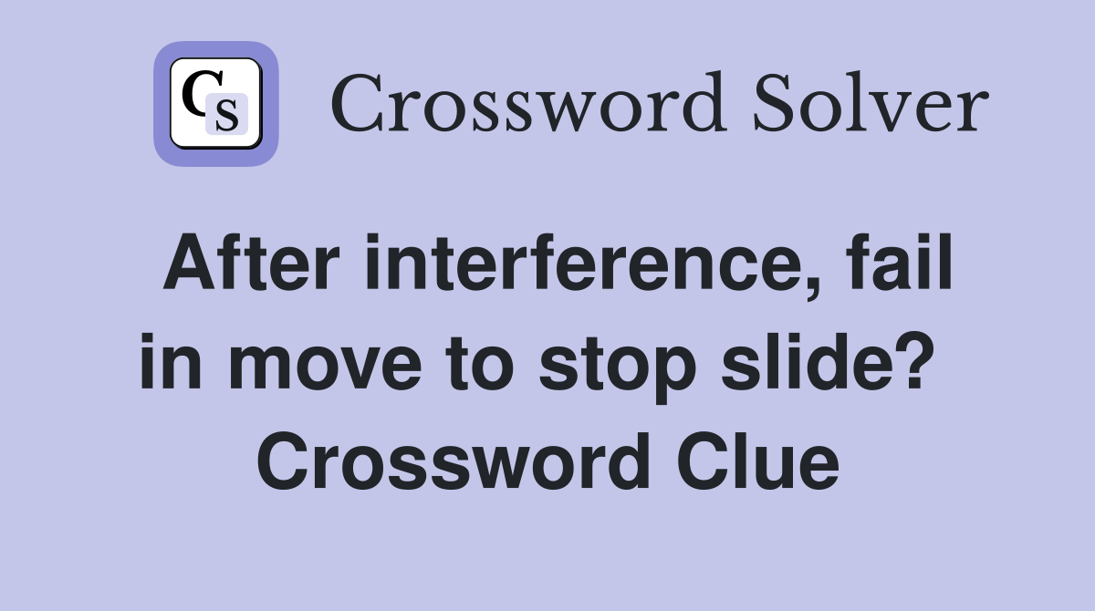 After interference, fail in move to stop slide?  Crossword Clue