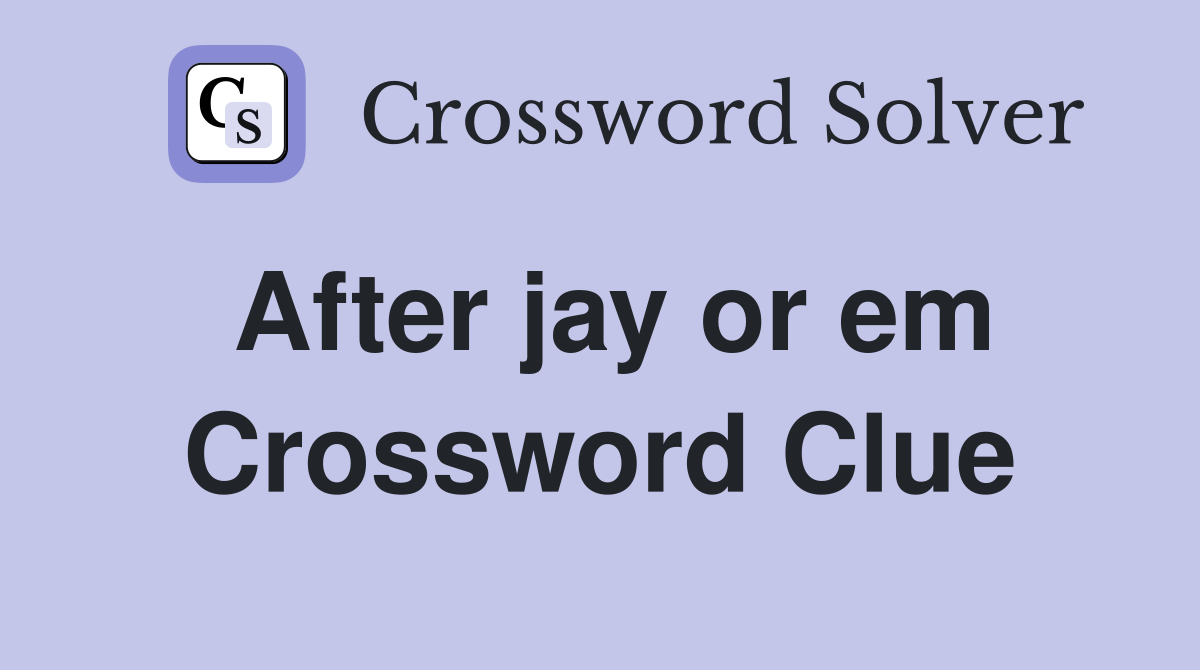 After jay or em Crossword Clue