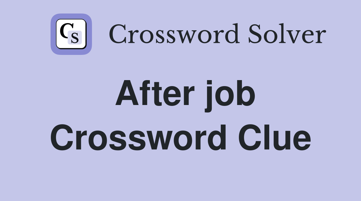 After job Crossword Clue