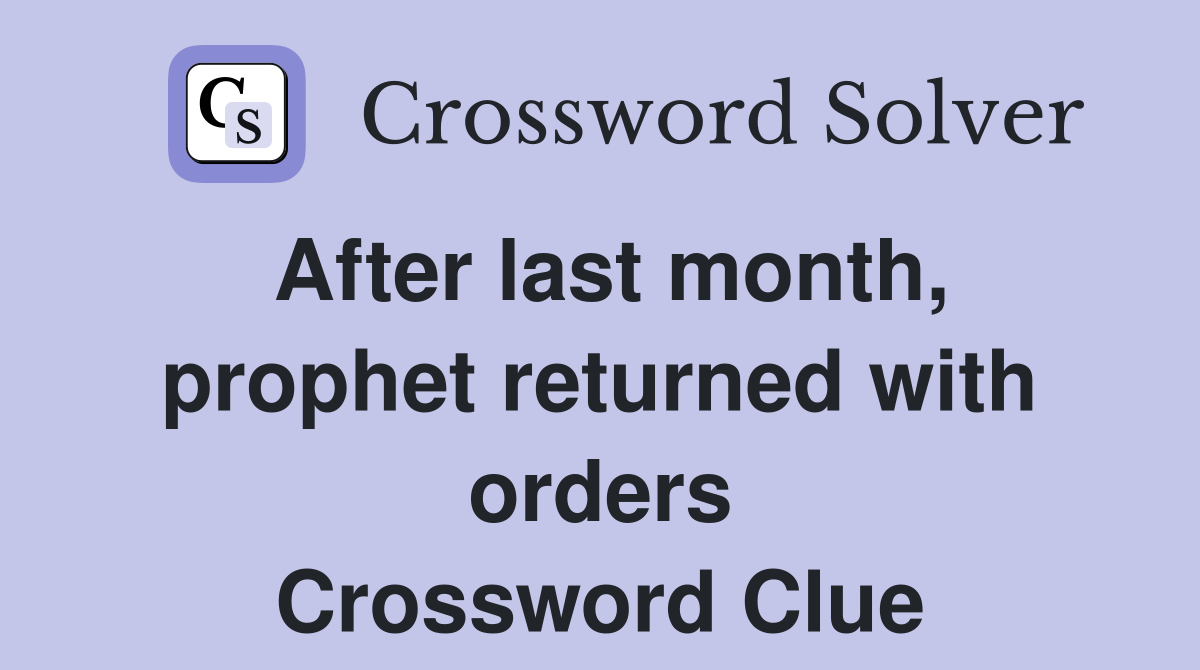After last month, prophet returned with orders Crossword Clue