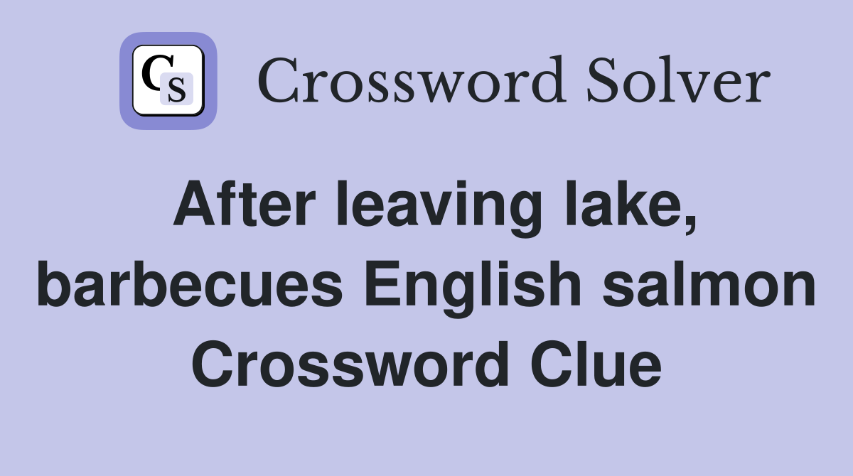 After leaving lake, barbecues English salmon Crossword Clue