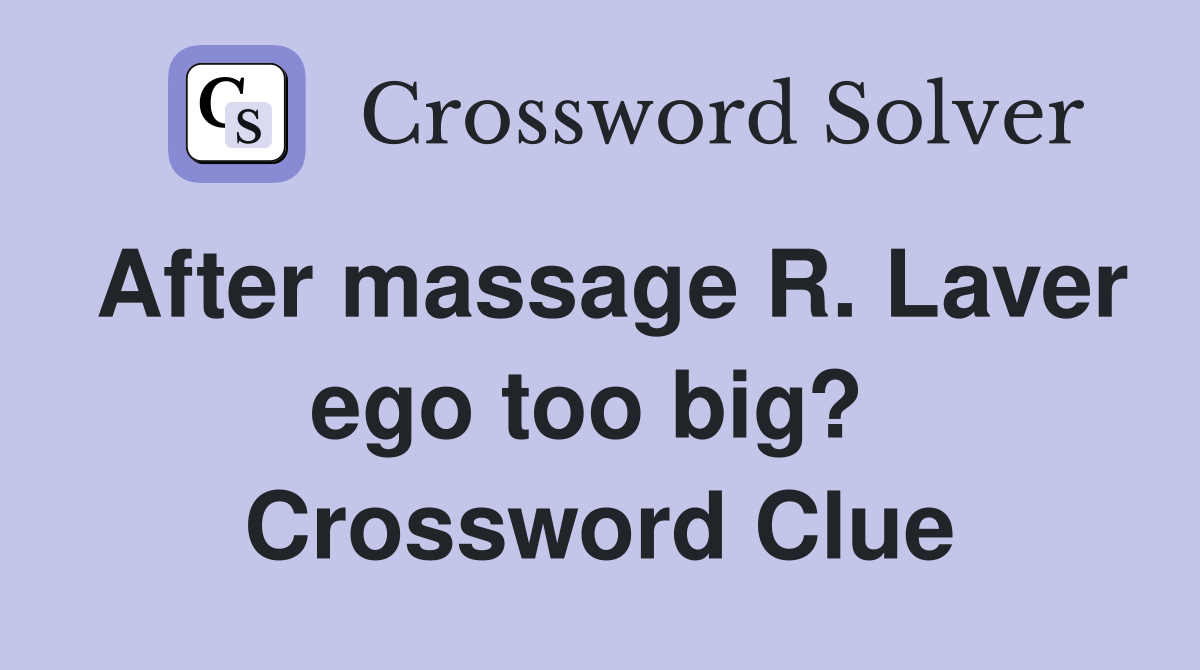 After massage R. Laver ego too big?  Crossword Clue