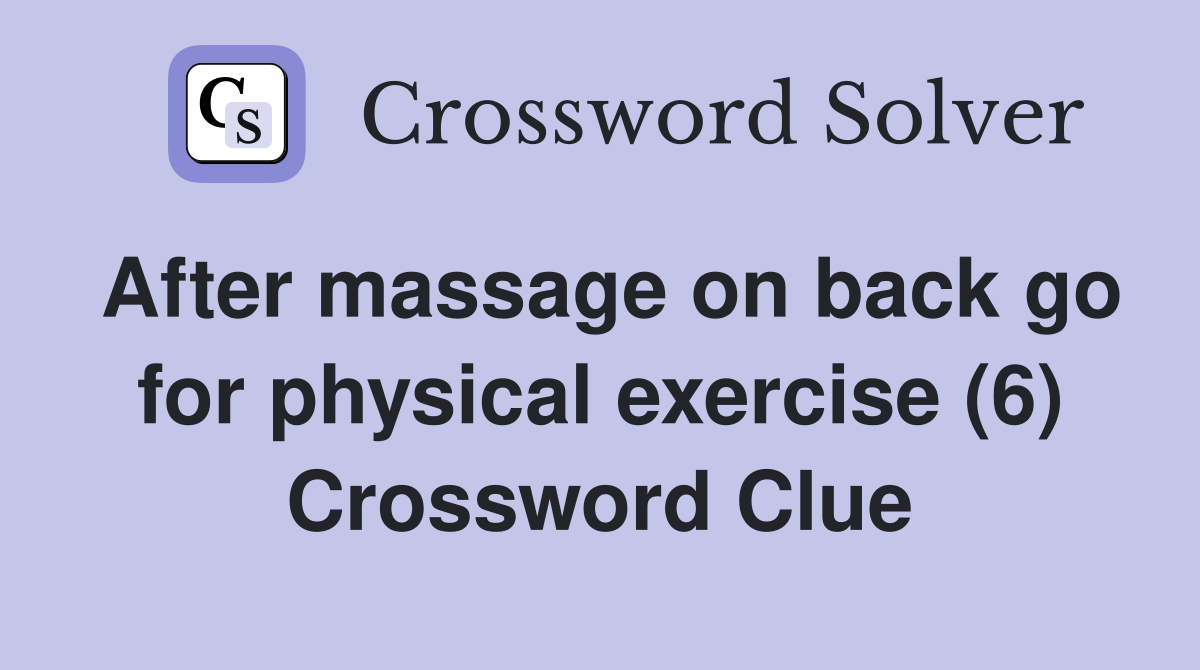 After massage on back go for physical exercise (6) Crossword Clue