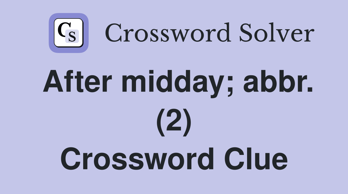 After midday; abbr. (2) Crossword Clue