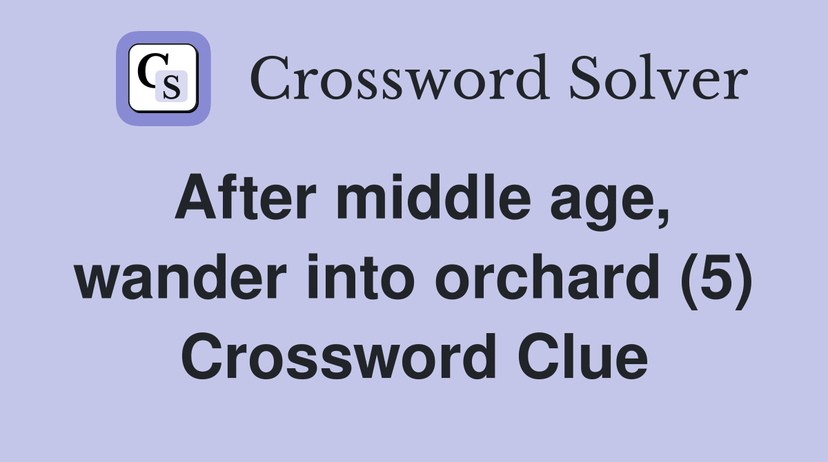 After middle age, wander into orchard (5) Crossword Clue