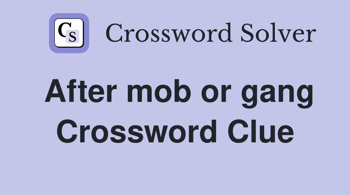 After mob or gang Crossword Clue
