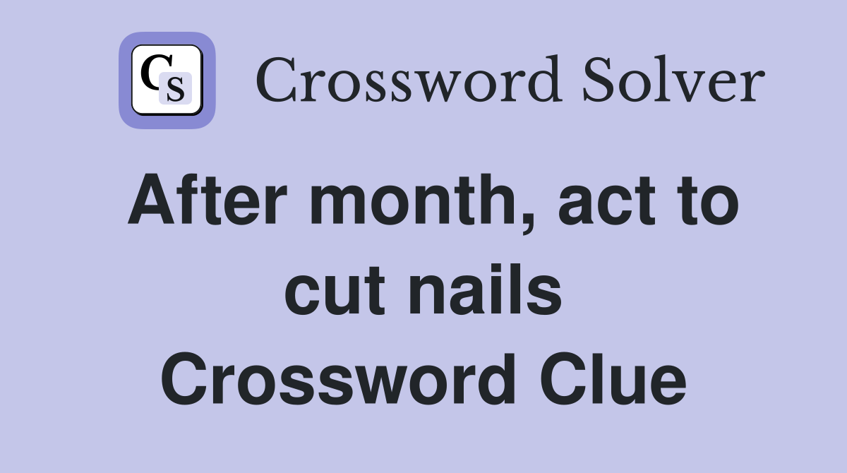After month, act to cut nails Crossword Clue