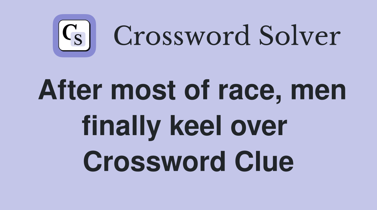 After most of race, men finally keel over  Crossword Clue
