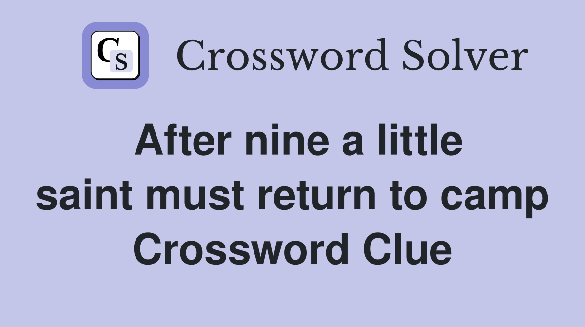 After nine a little saint must return to camp Crossword Clue