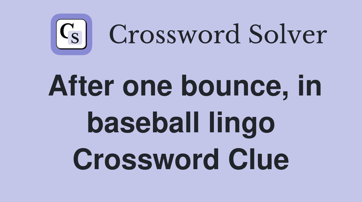 After one bounce, in baseball lingo Crossword Clue