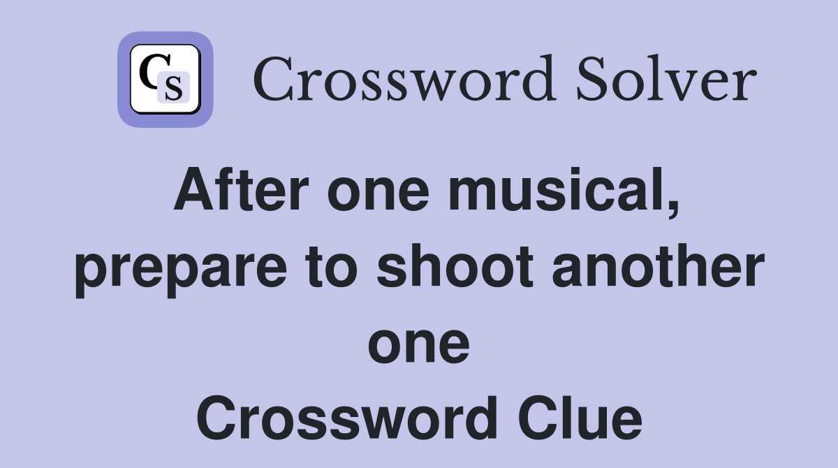 After one musical, prepare to shoot another one Crossword Clue