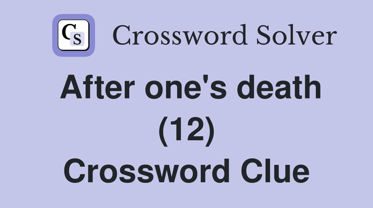 After one's death (12) Crossword Clue