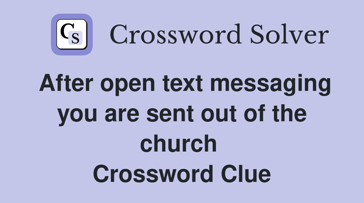 After open text messaging you are sent out of the church  Crossword Clue