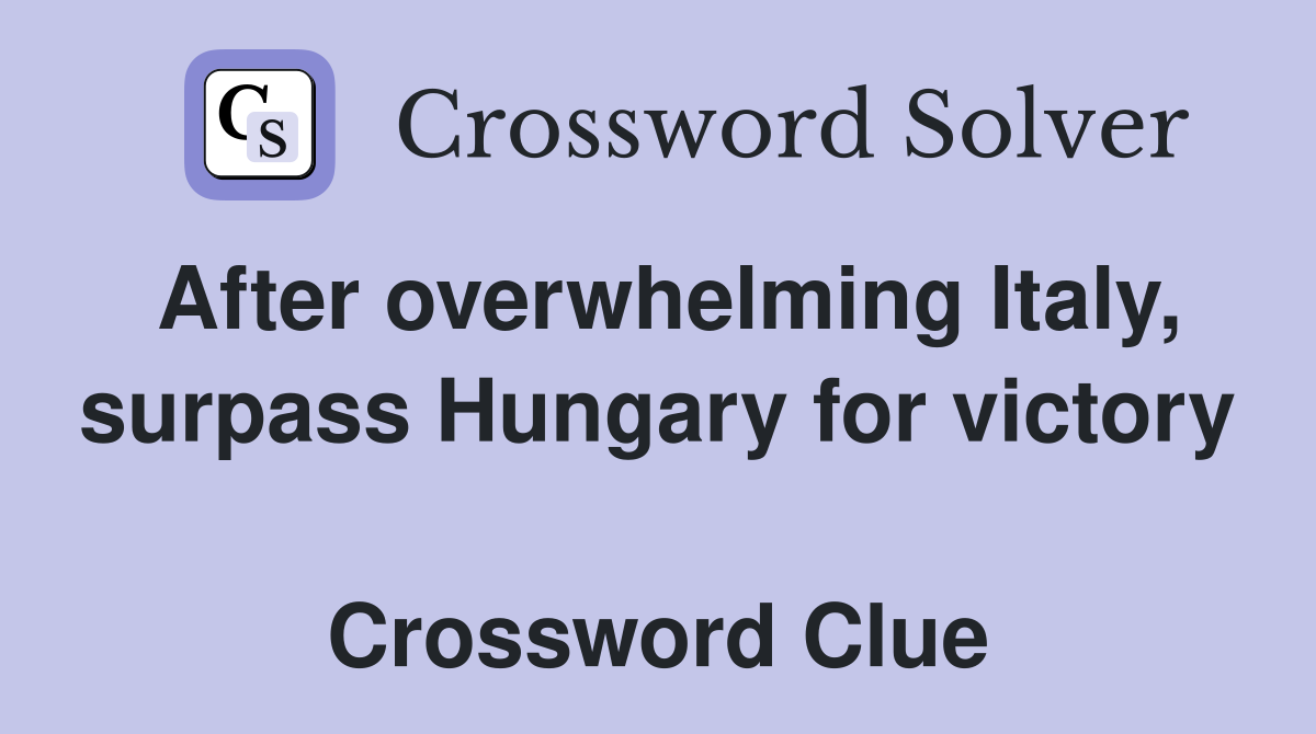 After overwhelming Italy, surpass Hungary for victory  Crossword Clue