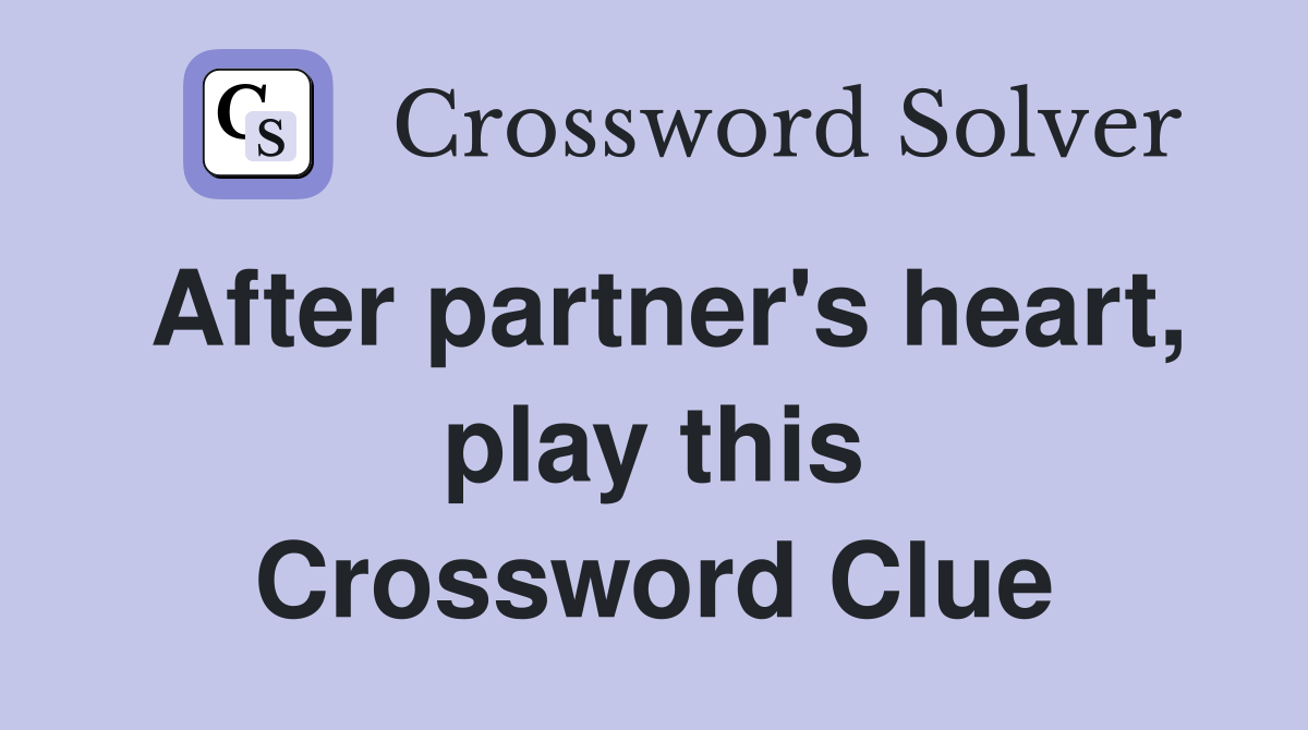 After partner's heart, play this Crossword Clue