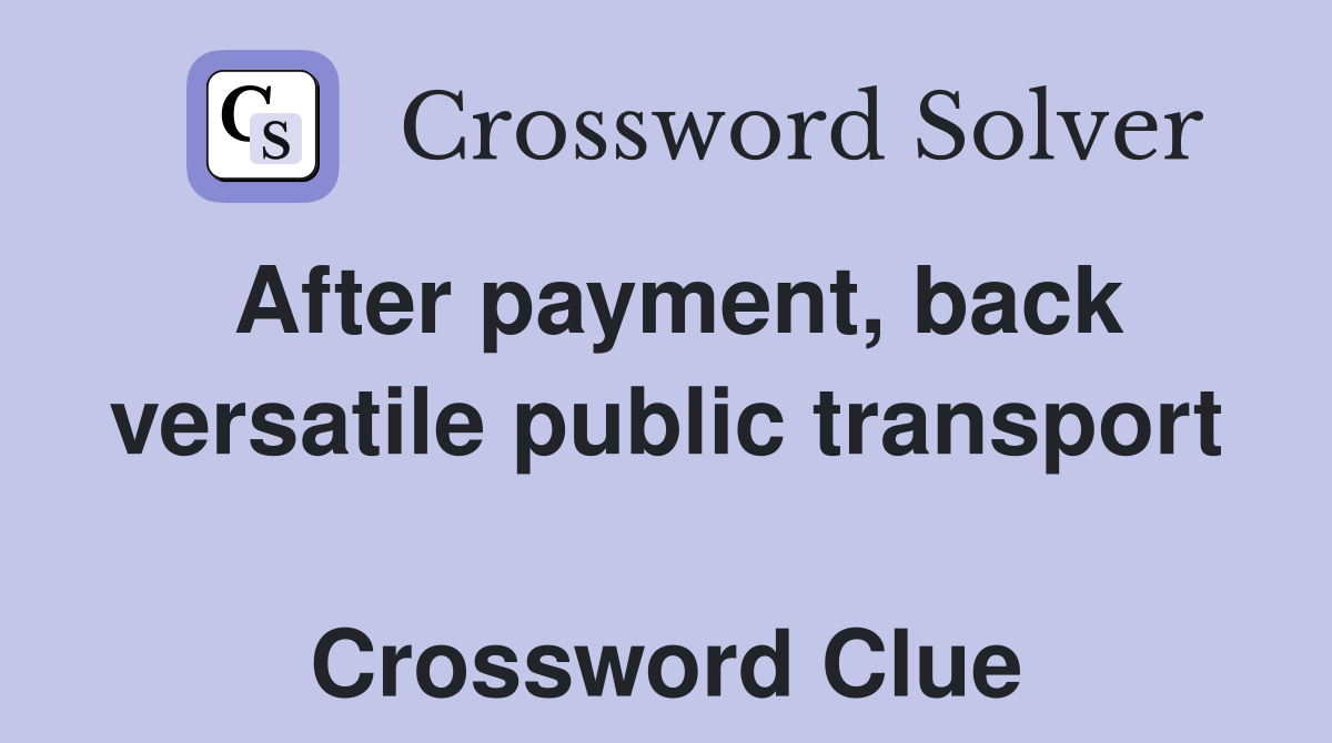 After payment, back versatile public transport  Crossword Clue