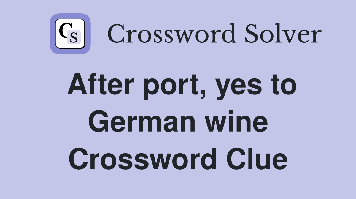 After port, yes to German wine Crossword Clue