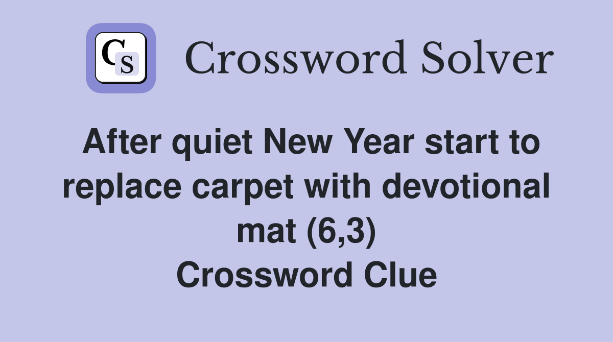 After quiet New Year start to replace carpet with devotional mat (6,3) Crossword Clue