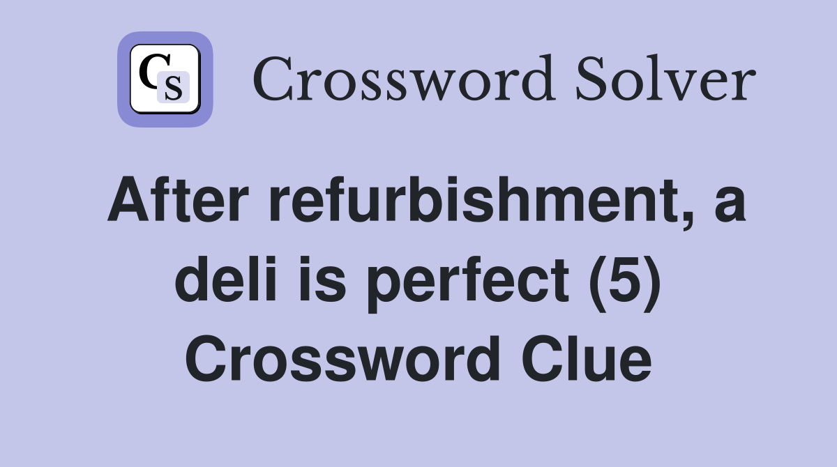 After refurbishment, a deli is perfect (5) Crossword Clue
